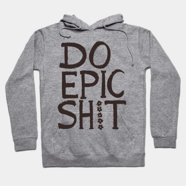 Do Epic Shit Hoodie by SWON Design
